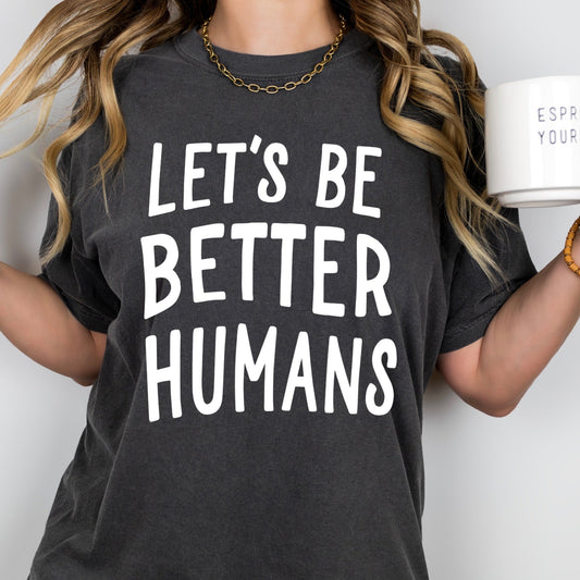 LET'S BE BETTER HUMANS screen print transfer