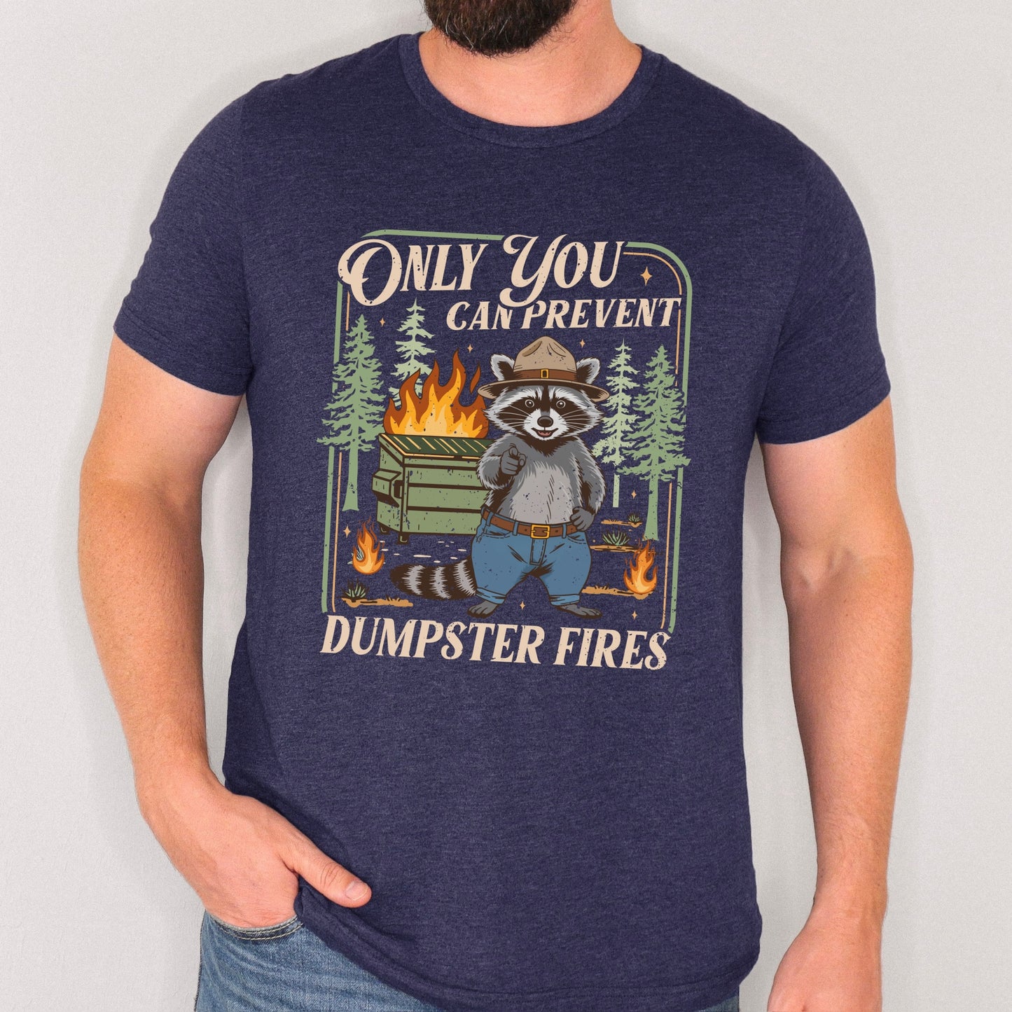 Only you can prevent dumpster fires clear film screen print
