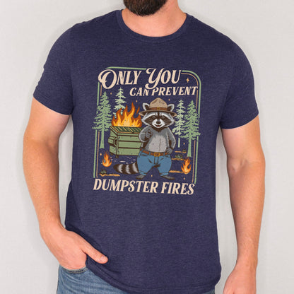 Only you can prevent dumpster fires clear film screen print
