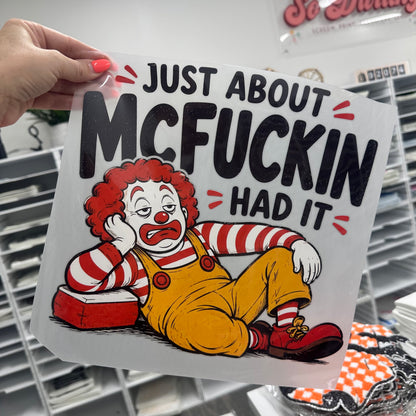 just about mcfuckin had it clear film screen print