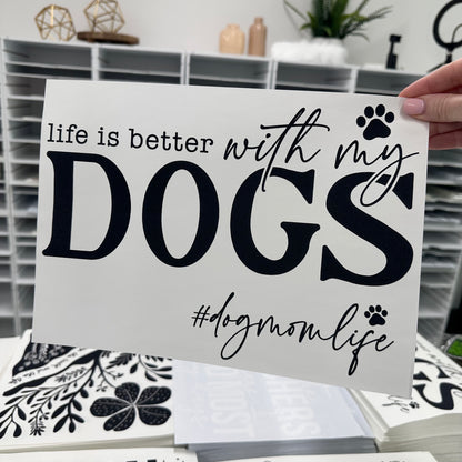 Life is better with my dogs screen print transfer