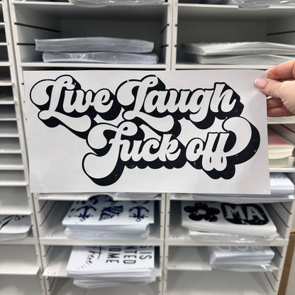 LIVE LAUGH FUCK OFF screen print transfer