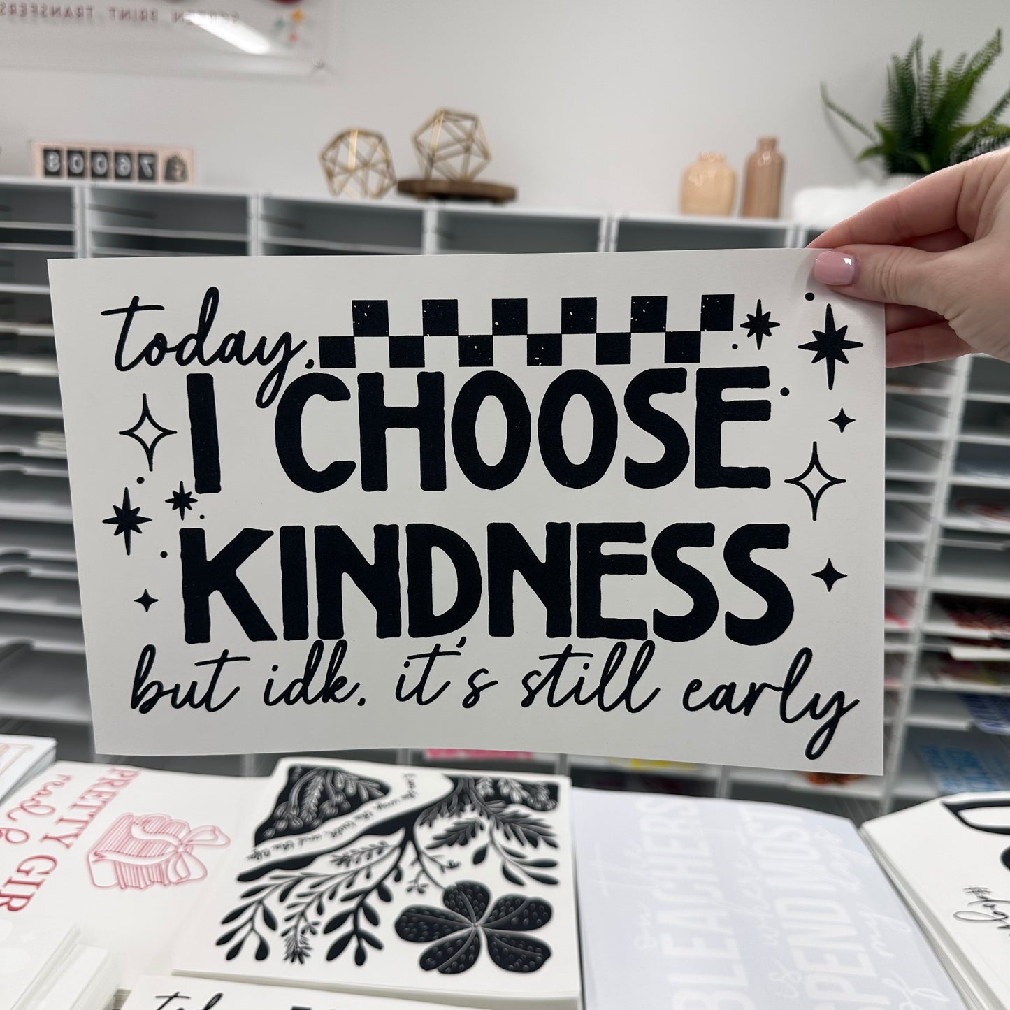 Today I choose kindness but its still early screen print transfer