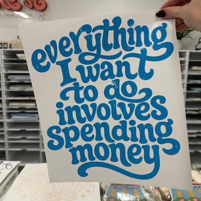 everything involves spending money screen print transfer