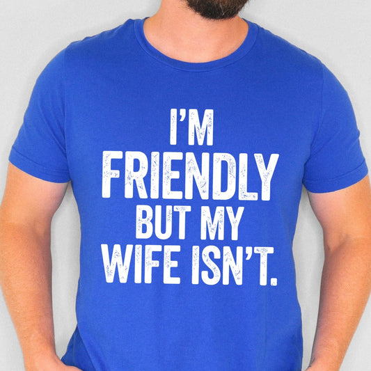 I'm friendly but my wife isnt screen print transfer