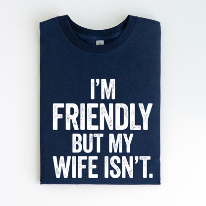 I'm friendly but my wife isnt screen print transfer