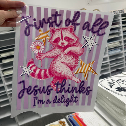 Jesus thinks Im a delight clear film screen print