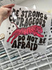 Be strong & courageous clear film screen print