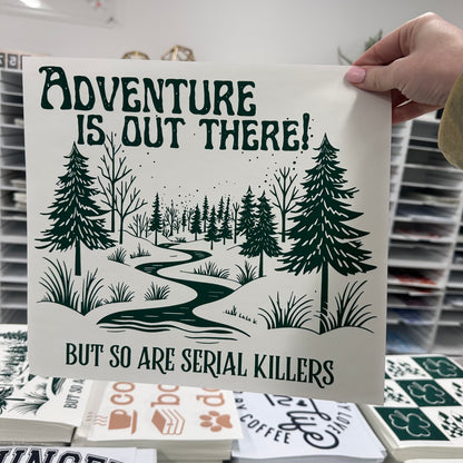 Adventure is out there but so are serial killers screen print transfer