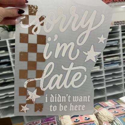 sorry im late clear film screen print