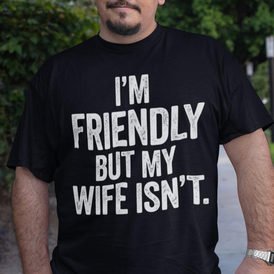 I'm friendly but my wife isnt screen print transfer