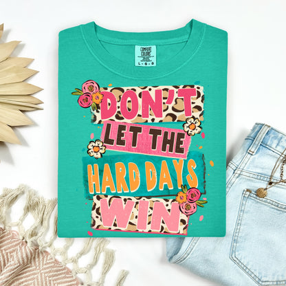 Don't let the hard days win clear film screen print