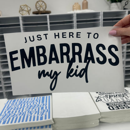 just here to embarrass my kid screen print transfer•
