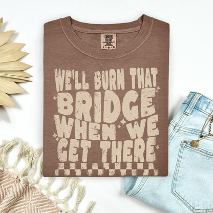 we'll burn that bridge screen print transfer•