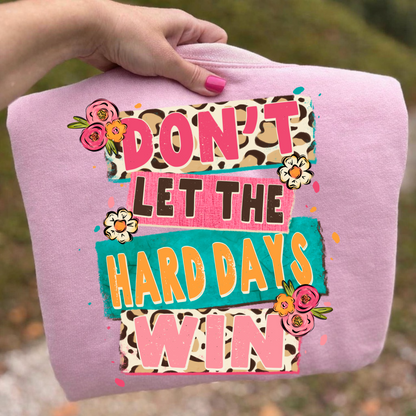 Don't let the hard days win clear film screen print