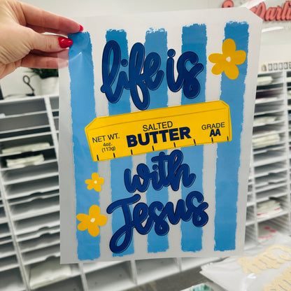 Life is butter with Jesus clear film screen print