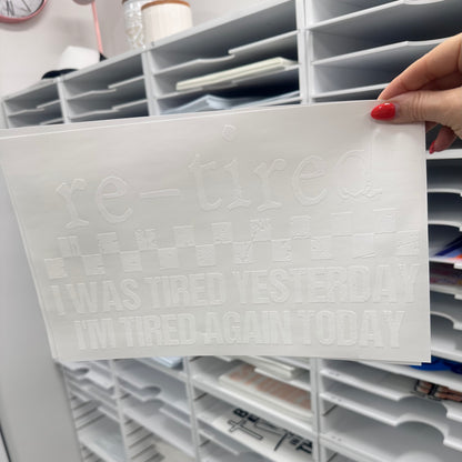 re-tired tired yesterday tired today screen print transfer•