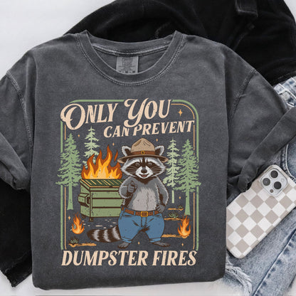 Only you can prevent dumpster fires clear film screen print