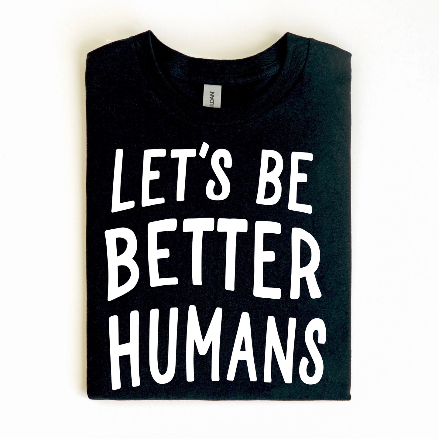 LET'S BE BETTER HUMANS screen print transfer