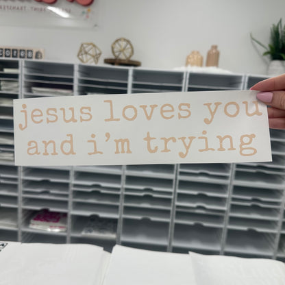 Jesus loves you and i'm trying  screen print transfer