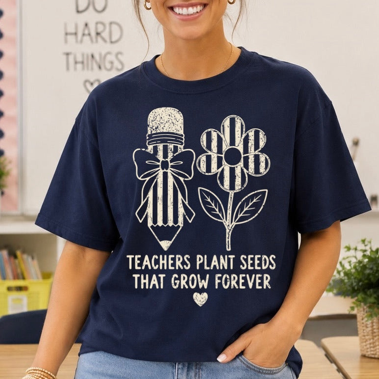 teachers plant seeds that grow forever screen print transfer•