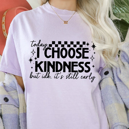 Today I choose kindness but its still early screen print transfer