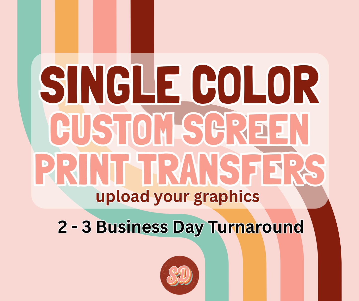 SINGLE COLOR CUSTOM SCREEN PRINT TRANSFERS