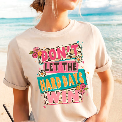 Don't let the hard days win clear film screen print