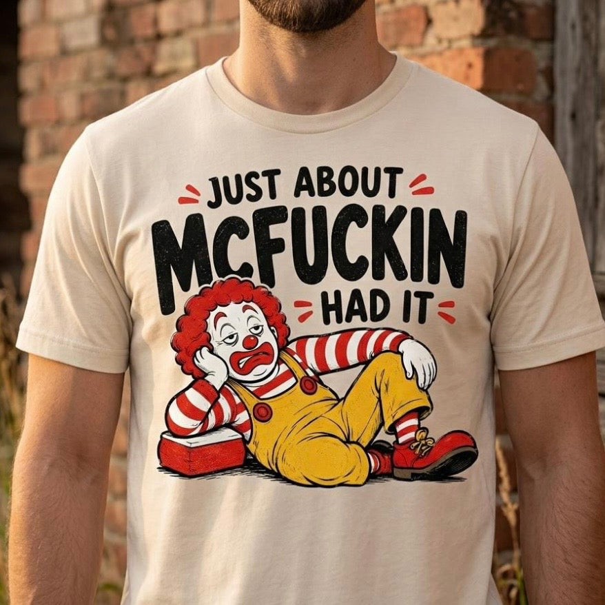 just about mcfuckin had it clear film screen print