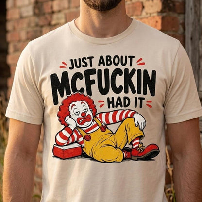 just about mcfuckin had it clear film screen print