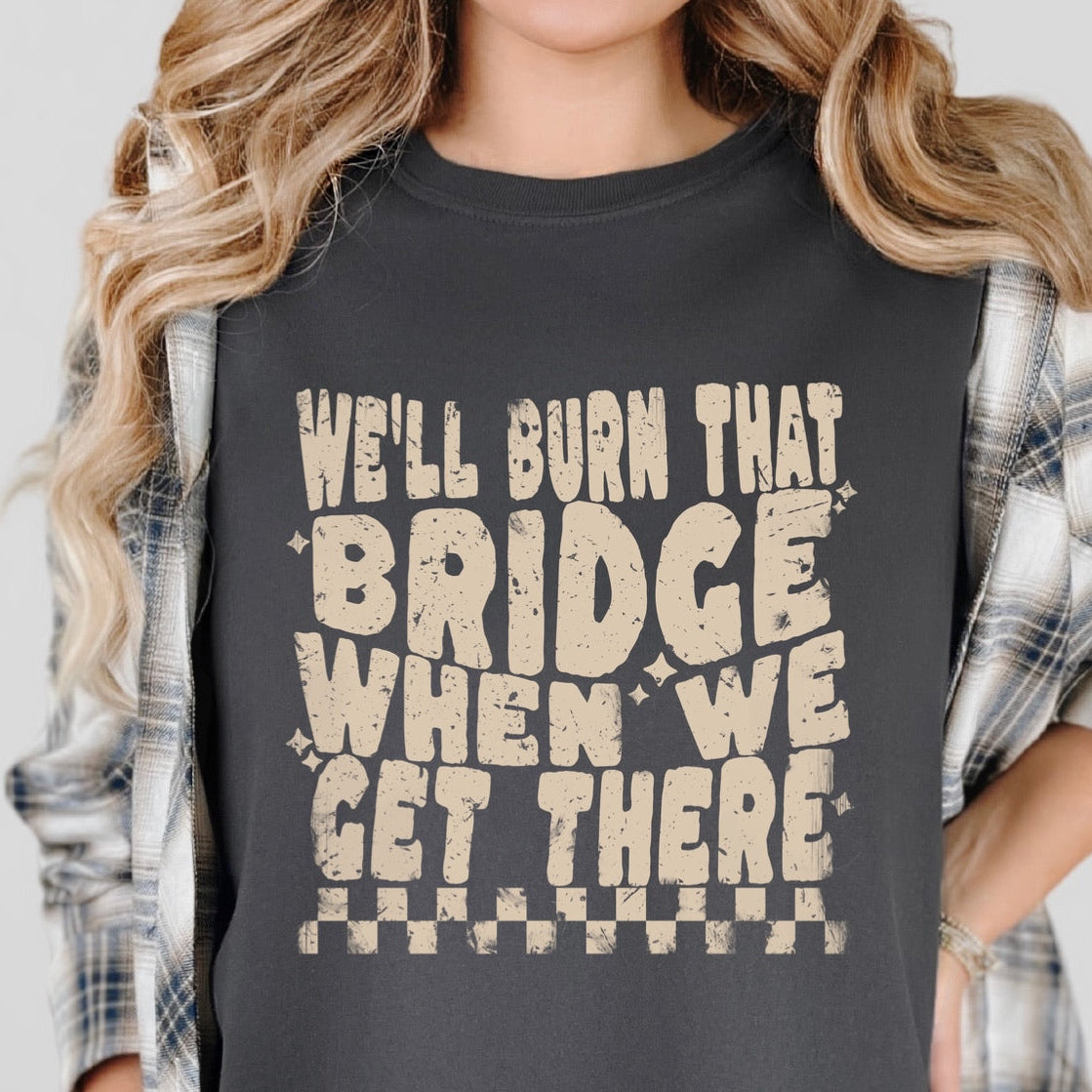 we'll burn that bridge screen print transfer•