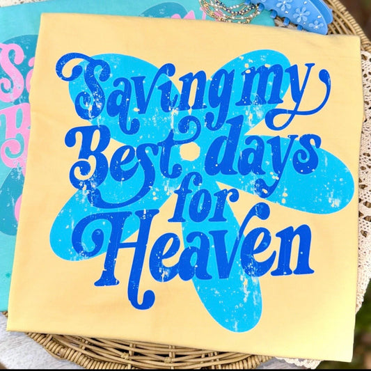 saving my best days for heaven clear film screen print