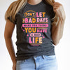 Dont let bad days make you think you have a bad life